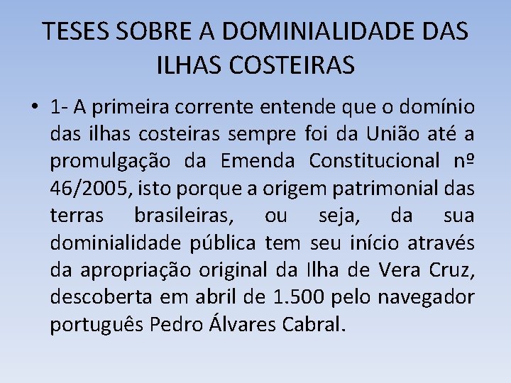 TESES SOBRE A DOMINIALIDADE DAS ILHAS COSTEIRAS • 1 - A primeira correntende que