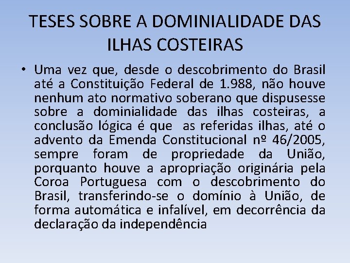 TESES SOBRE A DOMINIALIDADE DAS ILHAS COSTEIRAS • Uma vez que, desde o descobrimento