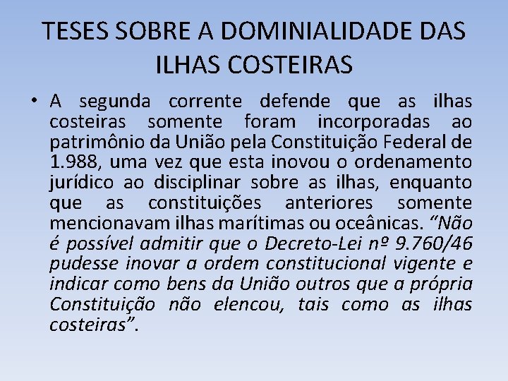 TESES SOBRE A DOMINIALIDADE DAS ILHAS COSTEIRAS • A segunda corrente defende que as