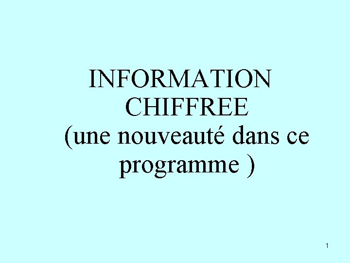INFORMATION CHIFFREE (une nouveauté dans ce programme ) 1 