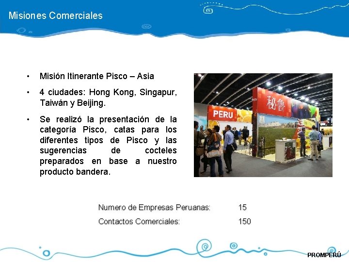 Misiones Comerciales • Misión Itinerante Pisco – Asia • 4 ciudades: Hong Kong, Singapur,