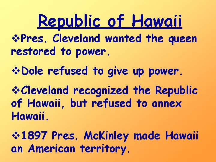 Republic of Hawaii v. Pres. Cleveland wanted the queen restored to power. v. Dole