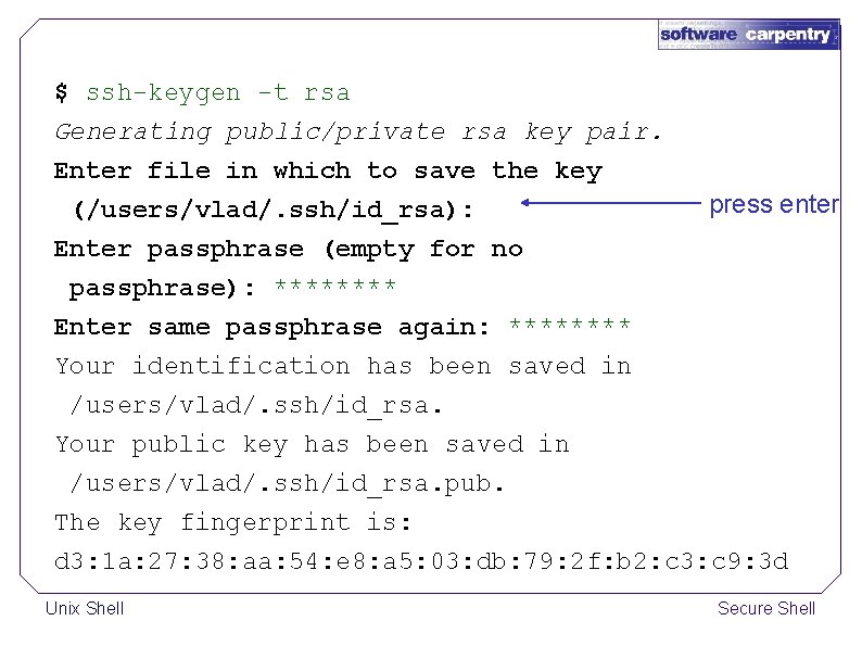 $ ssh-keygen -t rsa Generating public/private rsa key pair. Enter file in which to