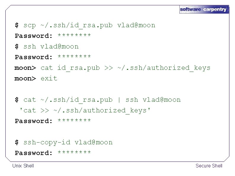 $ scp ~/. ssh/id_rsa. pub vlad@moon Password: **** $ ssh vlad@moon Password: **** moon>