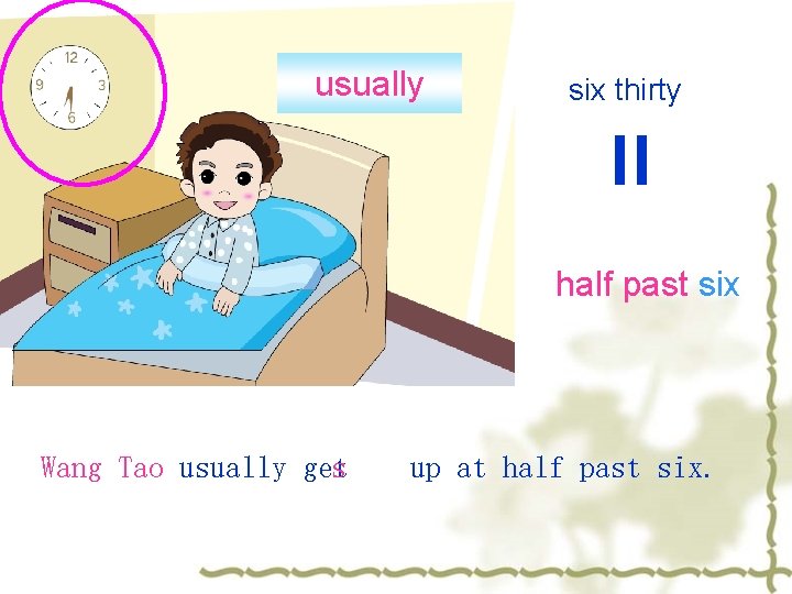 usually six thirty = half past six Wang Tao usually get s up at