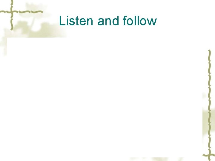 Listen and follow 