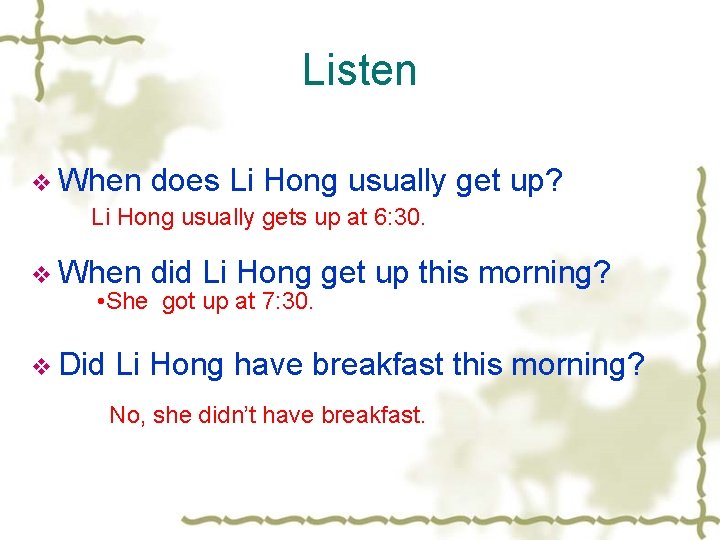 Listen v When does Li Hong usually gets up at 6: 30. v When