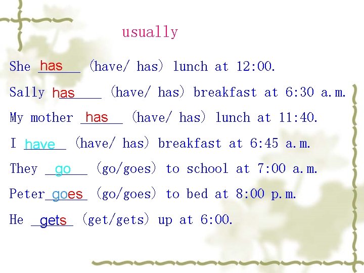 usually has She ______ (have/ has) lunch at 12: 00. Sally has ______ (have/