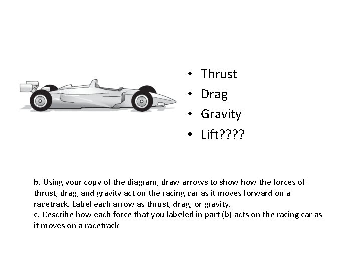  • • Thrust Drag Gravity Lift? ? b. Using your copy of the
