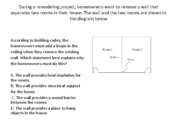 During a remodeling project, homeowners want to remove a wall that separates two rooms