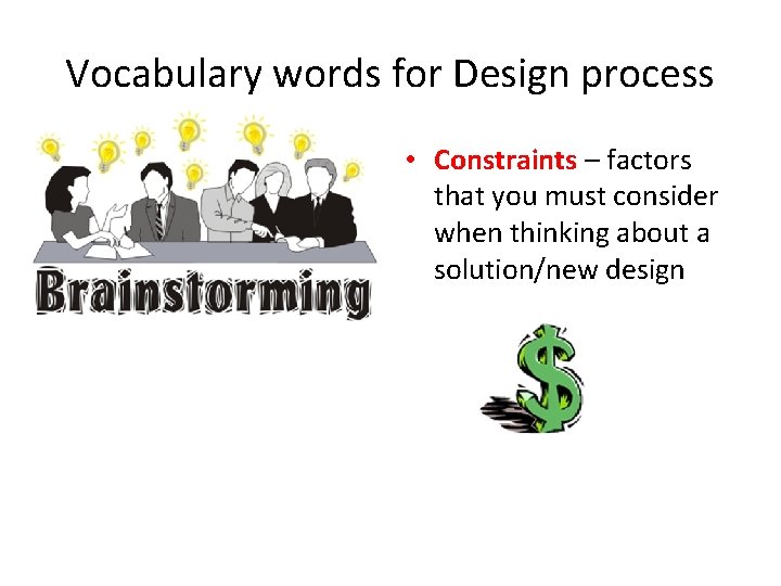 Vocabulary words for Design process • Constraints – factors that you must consider when