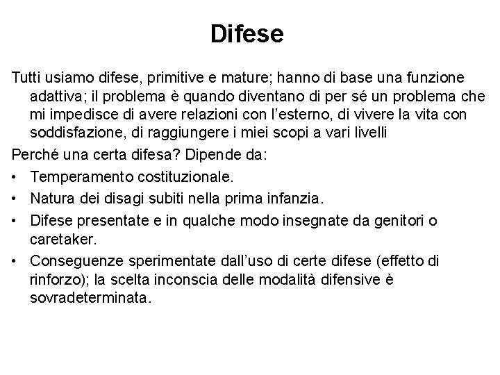 Difese Tutti usiamo difese, primitive e mature; hanno di base una funzione adattiva; il