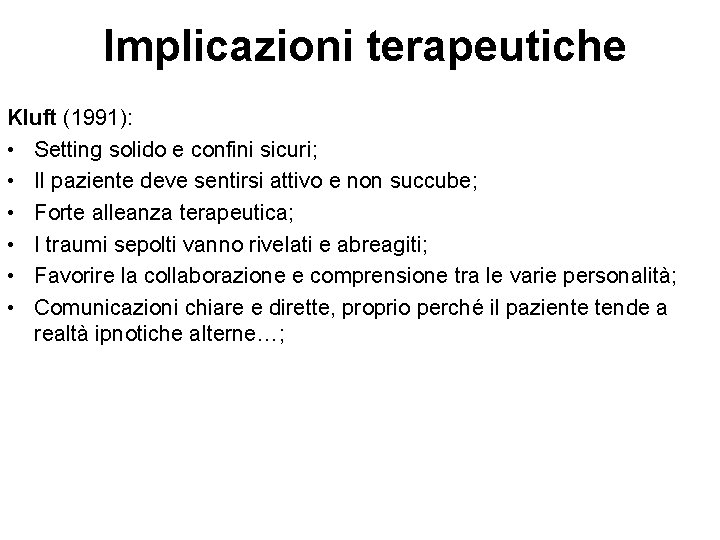 Implicazioni terapeutiche Kluft (1991): • Setting solido e confini sicuri; • Il paziente deve