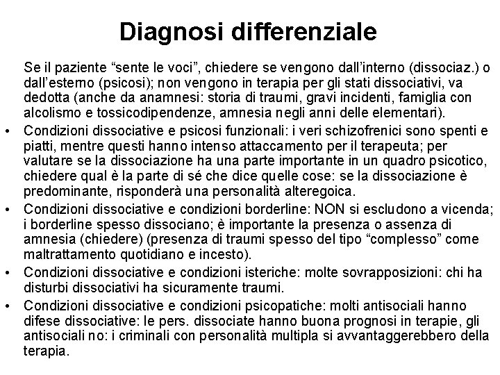 Diagnosi differenziale • • Se il paziente “sente le voci”, chiedere se vengono dall’interno