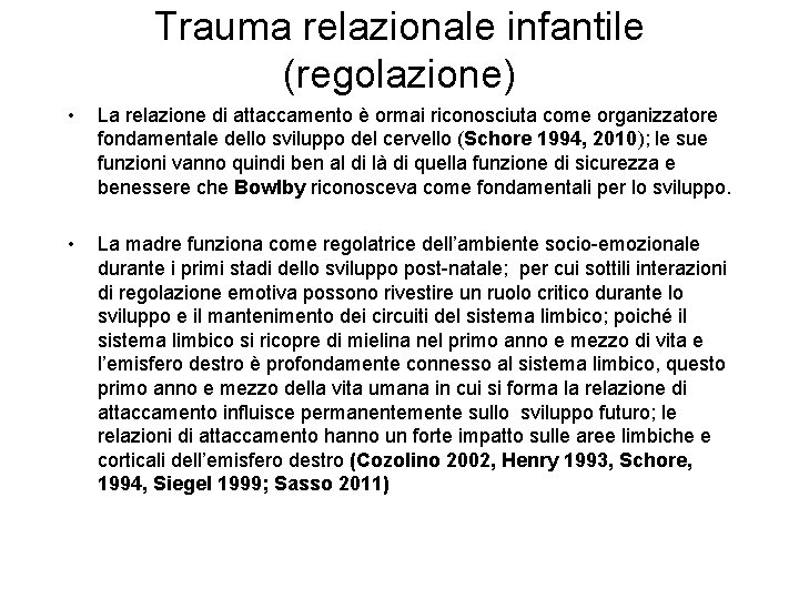 Trauma relazionale infantile (regolazione) • La relazione di attaccamento è ormai riconosciuta come organizzatore