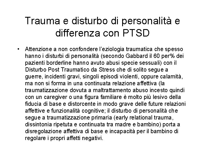 Trauma e disturbo di personalità e differenza con PTSD • Attenzione a non confondere Trauma e disturbo di personalità e differenza con PTSD • Attenzione a non confondere