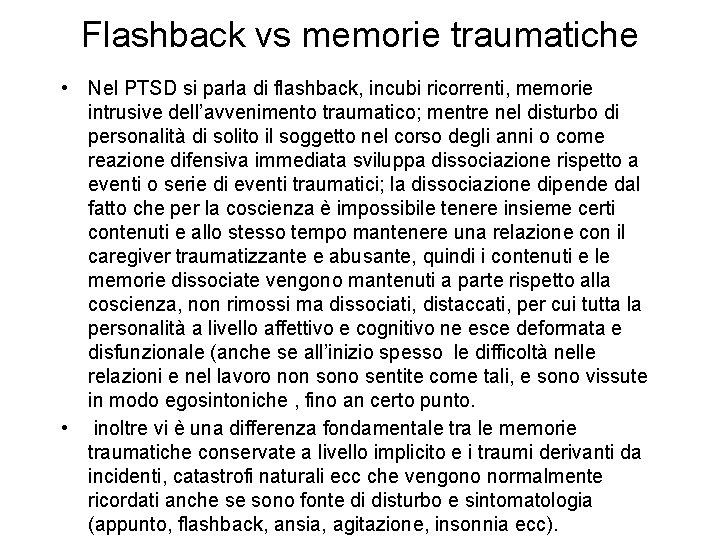 Flashback vs memorie traumatiche • Nel PTSD si parla di flashback, incubi ricorrenti, memorie