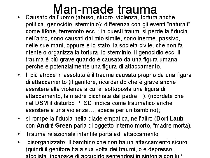  • • • Man-made trauma Causato dall’uomo (abuso, stupro, violenza, tortura anche politica,