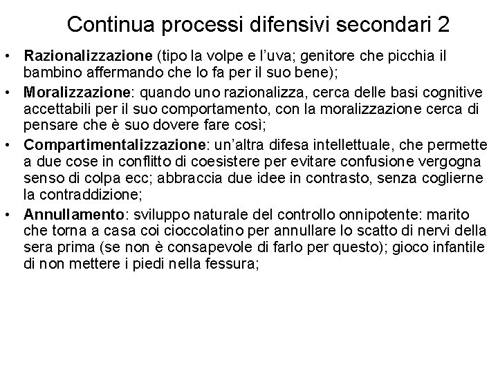 Continua processi difensivi secondari 2 • Razionalizzazione (tipo la volpe e l’uva; genitore che