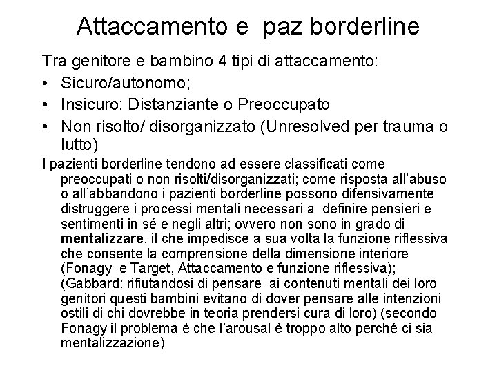 Attaccamento e paz borderline Tra genitore e bambino 4 tipi di attaccamento: • Sicuro/autonomo;