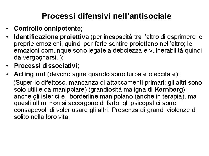 Processi difensivi nell’antisociale • Controllo onnipotente; • Identificazione proiettiva (per incapacità tra l’altro di