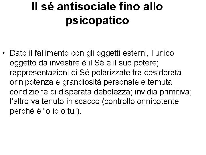 Il sé antisociale fino allo psicopatico • Dato il fallimento con gli oggetti esterni, Il sé antisociale fino allo psicopatico • Dato il fallimento con gli oggetti esterni,