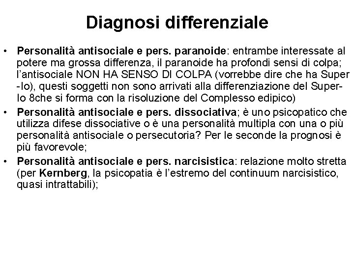 Diagnosi differenziale • Personalità antisociale e pers. paranoide: entrambe interessate al potere ma grossa