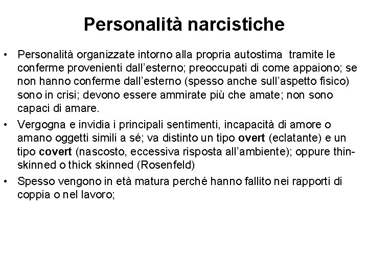 Personalità narcistiche • Personalità organizzate intorno alla propria autostima tramite le conferme provenienti dall’esterno;