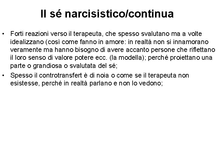 Il sé narcisistico/continua • Forti reazioni verso il terapeuta, che spesso svalutano ma a