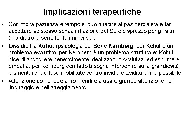 Implicazioni terapeutiche • Con molta pazienza e tempo si può riuscire al paz narcisista