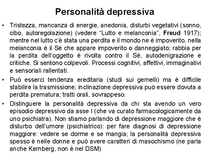 Personalità depressiva • Tristezza, mancanza di energie, anedonia, disturbi vegetativi (sonno, cibo, autoregolazione) (vedere