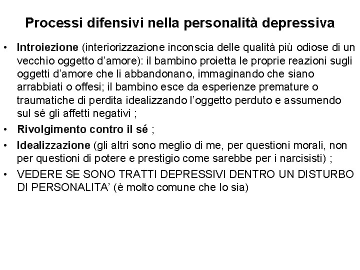 Processi difensivi nella personalità depressiva • Introiezione (interiorizzazione inconscia delle qualità più odiose di