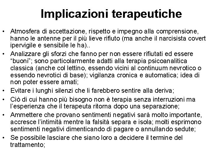 Implicazioni terapeutiche • Atmosfera di accettazione, rispetto e impegno alla comprensione, hanno le antenne Implicazioni terapeutiche • Atmosfera di accettazione, rispetto e impegno alla comprensione, hanno le antenne