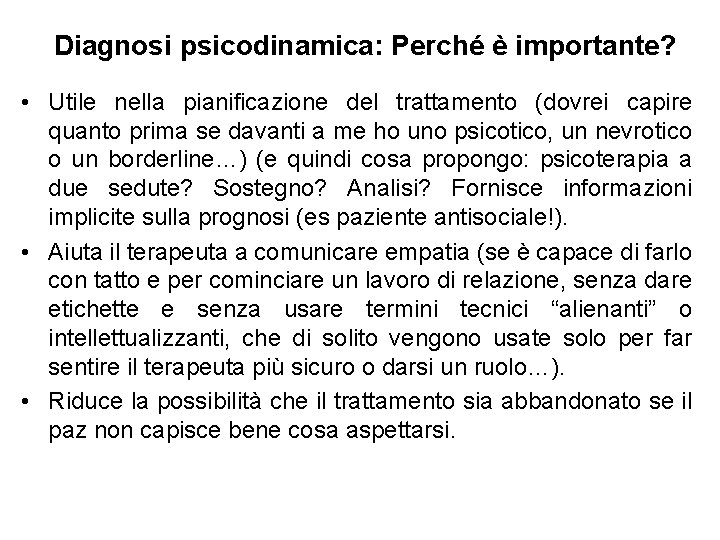 Diagnosi psicodinamica: Perché è importante? • Utile nella pianificazione del trattamento (dovrei capire quanto Diagnosi psicodinamica: Perché è importante? • Utile nella pianificazione del trattamento (dovrei capire quanto