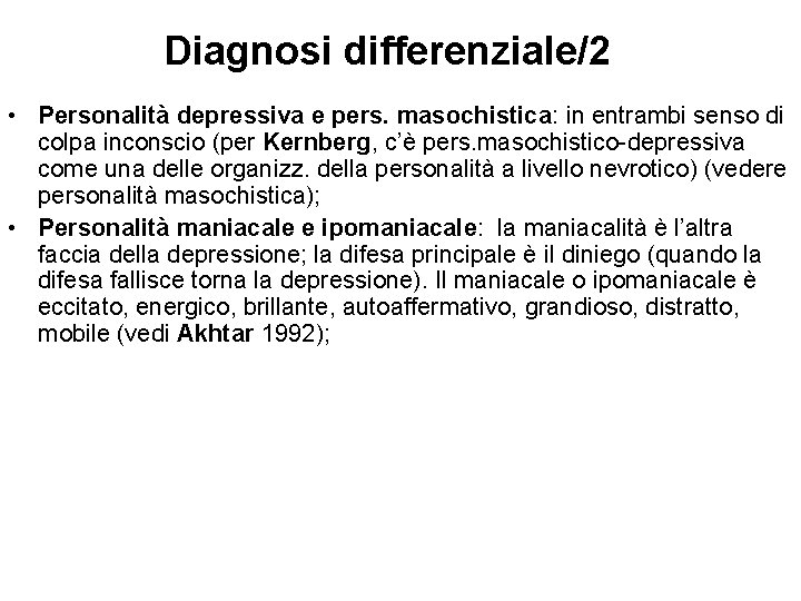 Diagnosi differenziale/2 • Personalità depressiva e pers. masochistica: in entrambi senso di colpa inconscio