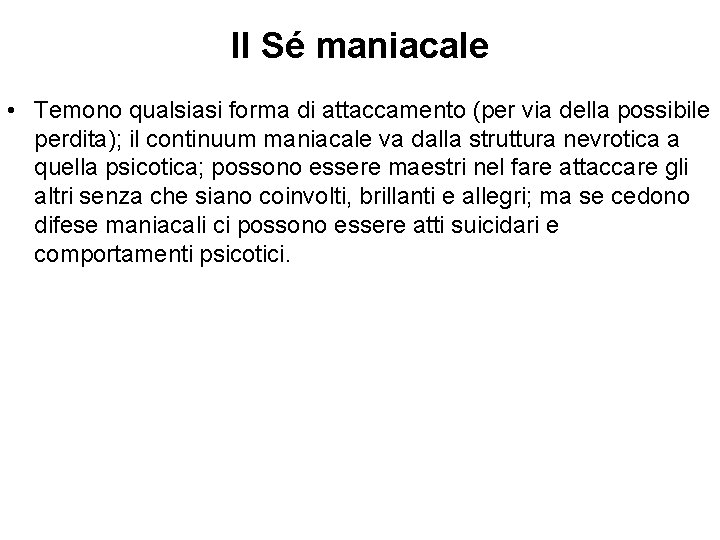 Il Sé maniacale • Temono qualsiasi forma di attaccamento (per via della possibile perdita); Il Sé maniacale • Temono qualsiasi forma di attaccamento (per via della possibile perdita);