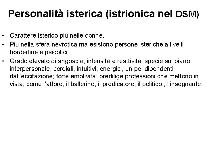 Personalità isterica (istrionica nel DSM) • Carattere isterico più nelle donne. • Più nella