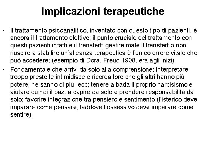 Implicazioni terapeutiche • Il trattamento psicoanalitico, inventato con questo tipo di pazienti, è ancora