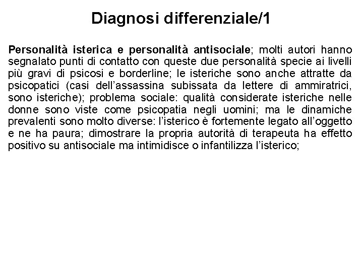 Diagnosi differenziale/1 Personalità isterica e personalità antisociale; molti autori hanno segnalato punti di contatto