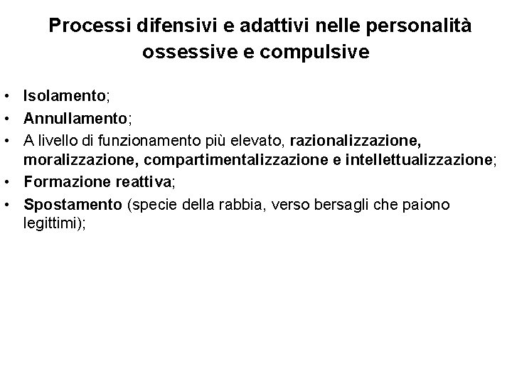 Processi difensivi e adattivi nelle personalità ossessive e compulsive • Isolamento; • Annullamento; •