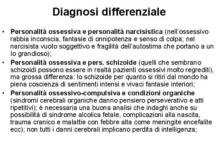 Diagnosi differenziale • Personalità ossessiva e personalità narcisistica (nell’ossessivo rabbia inconscia, fantasie di onnipotenza