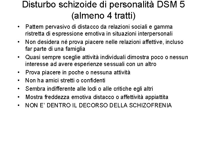 Disturbo schizoide di personalità DSM 5 (almeno 4 tratti) • Pattern pervasivo di distacco