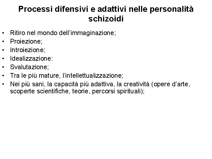 Processi difensivi e adattivi nelle personalità schizoidi • • Ritiro nel mondo dell’immaginazione; Proiezione;