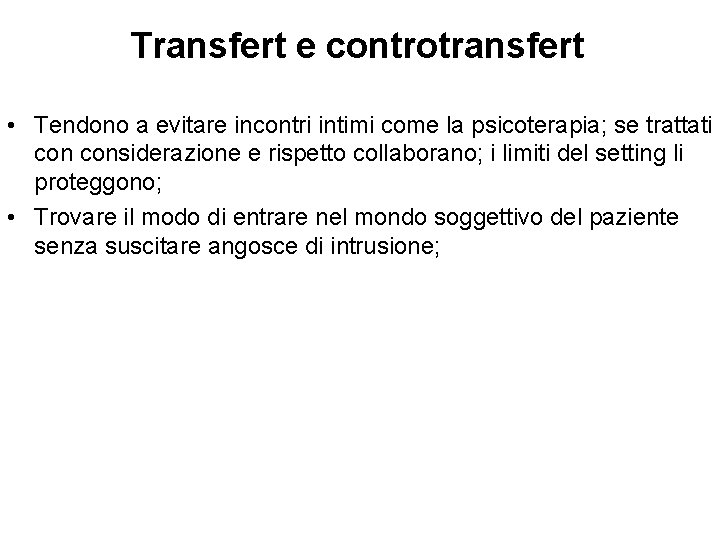 Transfert e controtransfert • Tendono a evitare incontri intimi come la psicoterapia; se trattati Transfert e controtransfert • Tendono a evitare incontri intimi come la psicoterapia; se trattati