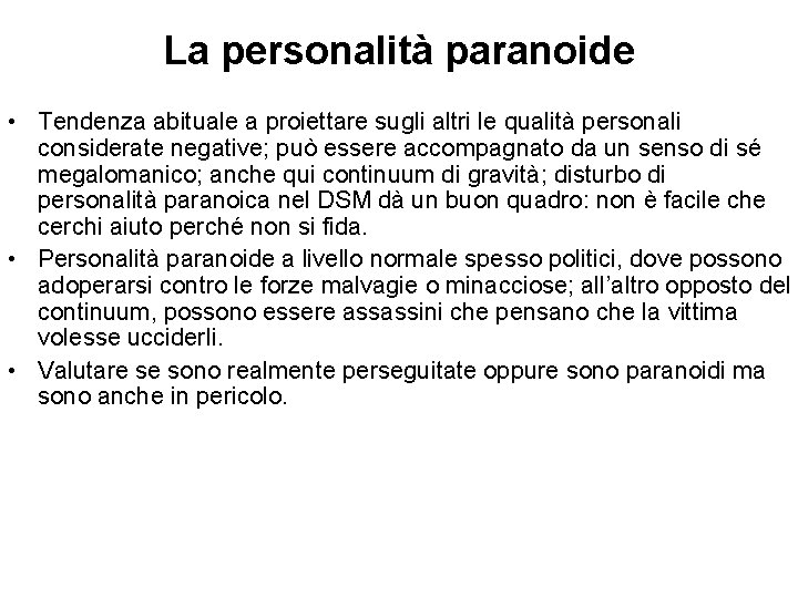 La personalità paranoide • Tendenza abituale a proiettare sugli altri le qualità personali considerate La personalità paranoide • Tendenza abituale a proiettare sugli altri le qualità personali considerate