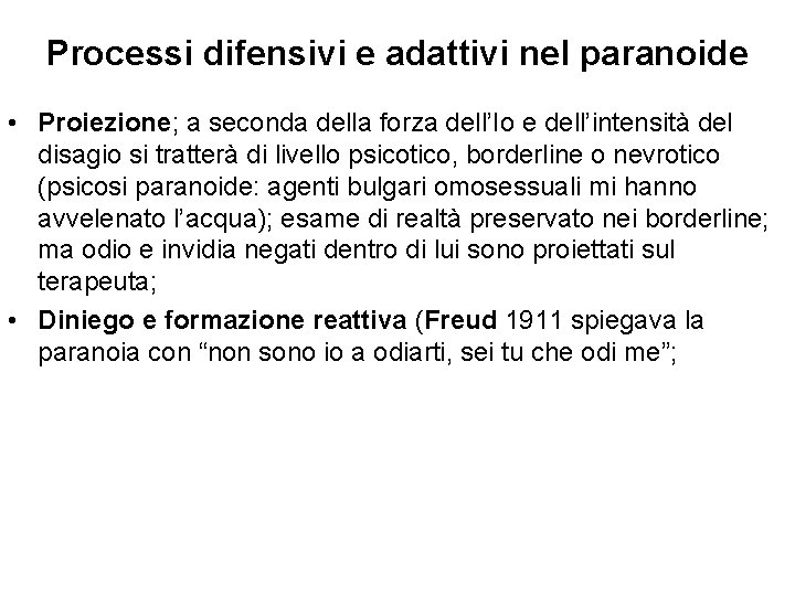 Processi difensivi e adattivi nel paranoide • Proiezione; a seconda della forza dell’Io e