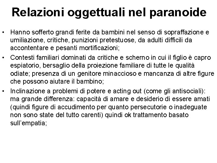 Relazioni oggettuali nel paranoide • Hanno sofferto grandi ferite da bambini nel senso di