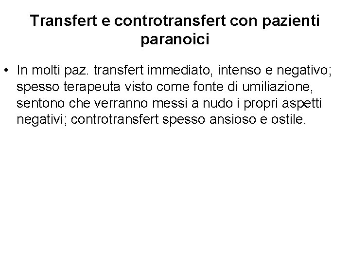 Transfert e controtransfert con pazienti paranoici • In molti paz. transfert immediato, intenso e