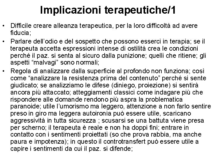 Implicazioni terapeutiche/1 • Difficile creare alleanza terapeutica, per la loro difficoltà ad avere fiducia; Implicazioni terapeutiche/1 • Difficile creare alleanza terapeutica, per la loro difficoltà ad avere fiducia;