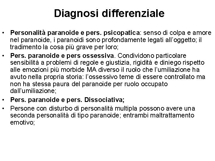 Diagnosi differenziale • Personalità paranoide e pers. psicopatica: senso di colpa e amore nel